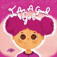 bokomslag I Am a Good Girl: Simple Ways to Be Good Every Day