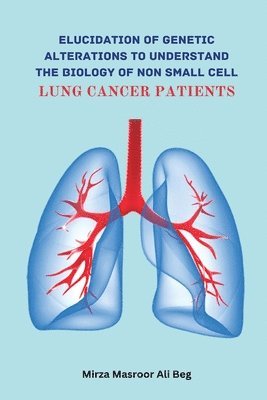 bokomslag Elucidation of Genetic Alterations to Understand The Biology of Non Small Cell Lung Cancer Patient