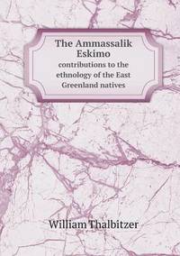 bokomslag The Ammassalik Eskimo contributions to the ethnology of the East Greenland natives
