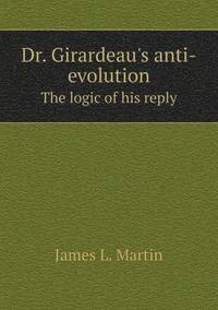 bokomslag Dr. Girardeau's Anti-Evolution the Logic of His Reply