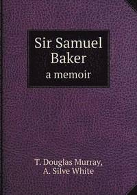 bokomslag Sir Samuel Baker a memoir