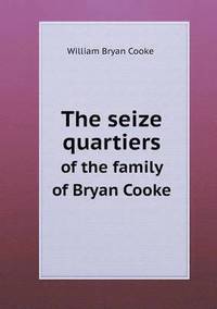 bokomslag The seize quartiers of the family of Bryan Cooke