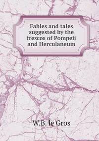 bokomslag Fables and tales suggested by the frescos of Pompeii and Herculaneum
