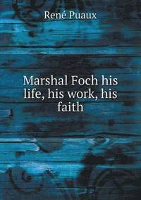 bokomslag Marshal Foch his life, his work, his faith
