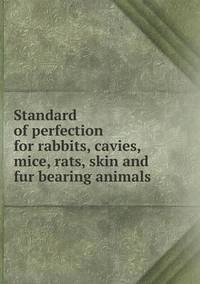 bokomslag Standard of perfection for rabbits, cavies, mice, rats, skin and fur bearing animals