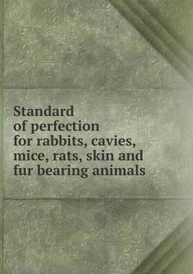 Standard of perfection for rabbits, cavies, mice, rats, skin and fur bearing animals 1