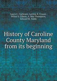 bokomslag History of Caroline County Maryland from its beginning