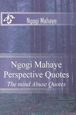 Ngogi Emmanuel Mahaye 1. - Ngogi Mahaye Perspective Quotes: The mind Abuse Quotes, Häftad