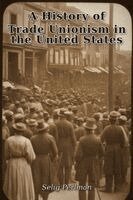 Selig Perlman - History of Trade Unionism in the United States, Häftad