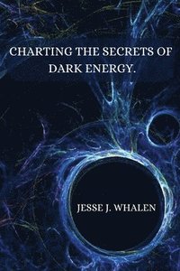 bokomslag Charting the secrets of dark energy
