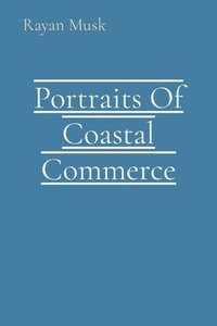 bokomslag Portraits Of Coastal Commerce