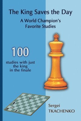 The King Saves the Day: A World Champion's Favorite Studies 1