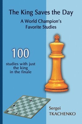 Sergei Tkachenko - King Saves the Day: A World Champion's Favorite Studies, Häftad