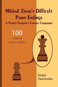 bokomslag Mikhail Zinars Difficult Pawn Endings: A World Champion's Favorite Composers