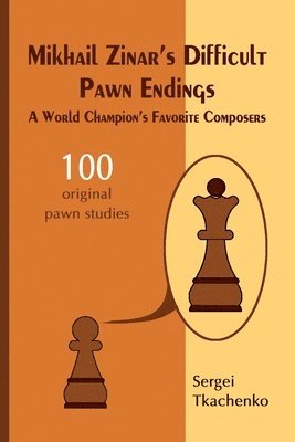 bokomslag Mikhail Zinar's Difficult Pawn Endings: A World Champion's Favorite Composers
