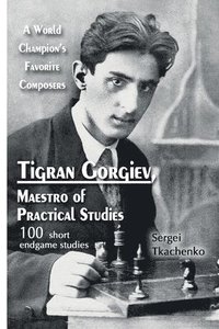 bokomslag Tigran Gorgiev, Maestro of Practical Studies: A World Champion's Favorite Composers