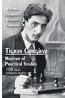 Tigran Gorgiev, Maestro of Practical Studies: A World Champion's Favorite Composers 1