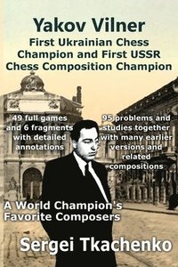 bokomslag Yakov Vilner, First Ukrainian Chess Champion and First USSR Chess Composition Champion: A World Champion's Favorite Composers