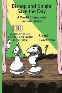bokomslag Bishop and Knight Save the Day: A World Champion's Favorite Studies