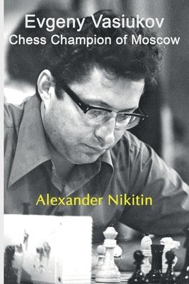 Alexander Nikitin - Evgeny Vasiukov, Chess Champion of Moscow, Häftad