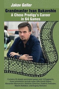 bokomslag Grandmaster Ivan Bukavshin: A Chess Prodigy's Career in 64 Games