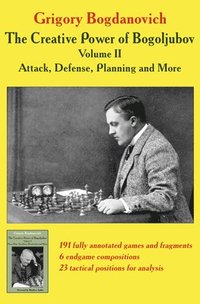 bokomslag The Creative Power of Bogoljubov Volume II: Attack, Defense, Planning and More