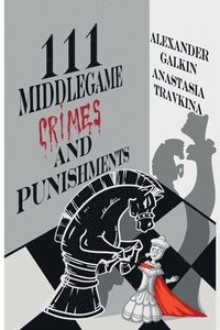 bokomslag 111 Middlegame Crimes and Punishments