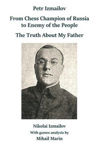 bokomslag Petr Izmailov: From Chess Champion of Russia to Enemy of the People