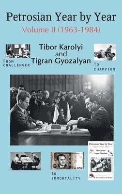 Tibor Karolyi, Tigran Gyozalyan - Petrosian Year by Year: Volume II (1963-1984), Inbunden
