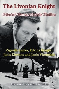bokomslag The Livonian Knight: Selected Games of Alvis Vitolins