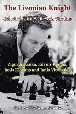 The Livonian Knight: Selected Games of Alvis Vitolins 1