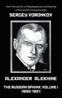 bokomslag Alexander Alekhine - The Russian Sphinx: Volume I (1892-1921)