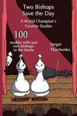 bokomslag Two Bishops Save the Day: A World Champions Favorite Studies