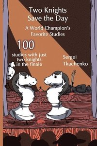 bokomslag Two Knights Save the Day: A World Champion's Favorite Studies