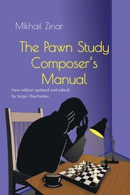 Mikhail Zinar, Sergei Tkachenko - Pawn Study Composer’s Manual, Häftad