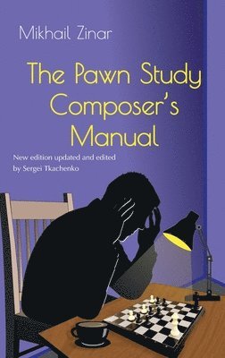 Mikhail Zinar, Sergei Tkachenko - Pawn Study Composer’s Manual, Inbunden