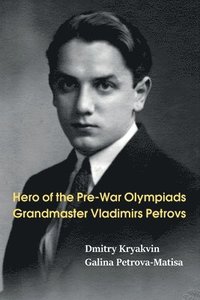 bokomslag Hero of the Pre-War Olympiads: Grandmaster Vladimirs Petrovs