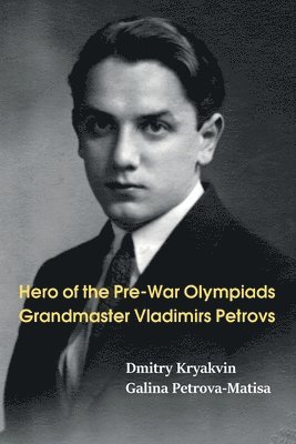 Hero of the Pre-War Olympiads: Grandmaster Vladimirs Petrovs 1