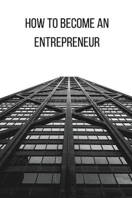 bokomslag How to Become an Entrepreneur FOR A GOOD FUTURE