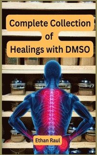 bokomslag Complete Collection of Healings with DMSO