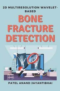 bokomslag 2d Multiresolution Wavelet-based Bone Fracture Detection