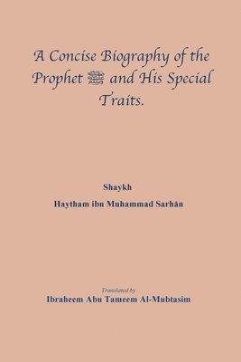A Concise Biography of the Prophet &#1589;&#1604;&#1609; &#1575;&#1604;&#1604;&#1607; &#1593;&#1604;&#1610;&#1607; &#1608;&#1587;&#1604;&#1605; and His Special Traits. 1