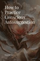 bokomslag How to Practice Conscious Autosuggestion