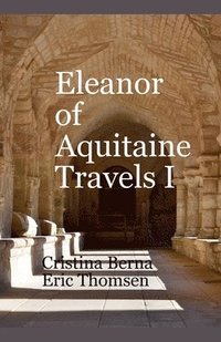 bokomslag Eleanor of Aquitaine Travels I
