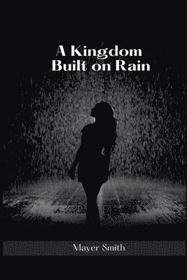 A Kingdom Built on Rain 1