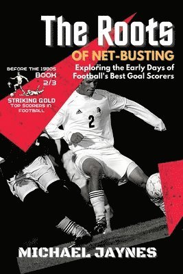 The Roots of Net-Busting-Exploring the Early Days of Football's Best Goal Scorers 1