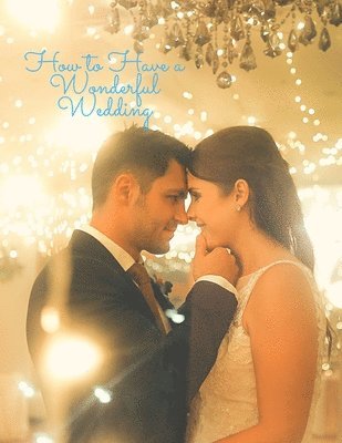bokomslag How to Have a Wonderful Wedding