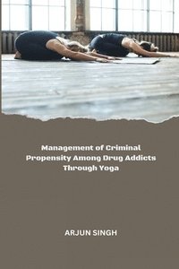 bokomslag Management of Criminal Propensity Among Drug Addicts Through Yoga