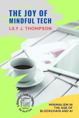 bokomslag The Joy of Mindful Tech