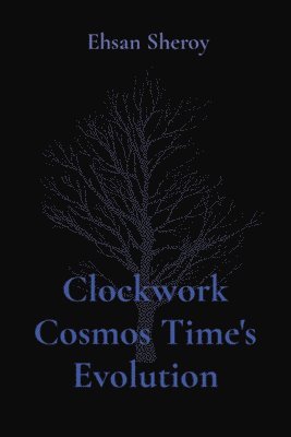 Ehsan Sheroy - Clockwork Cosmos Time's Evolution, Häftad